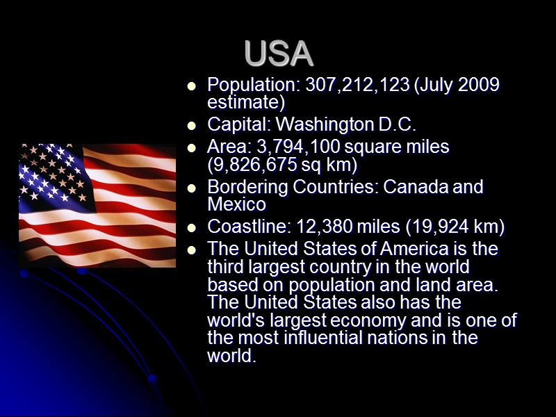 Population: 307,212,123 (July 2009 estimate) Capital: Washington D.C. Area: 3,794,100 square miles (9,826,675 sq